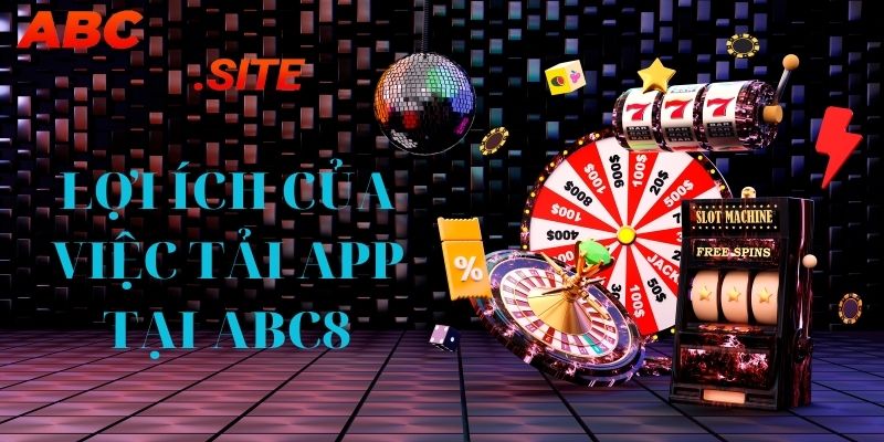 Lợi ích của việc tải App ABC8