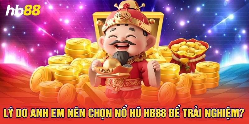 Lý do anh em nên chọn nổ hũ tại sảnh Hb88 để trải nghiệm